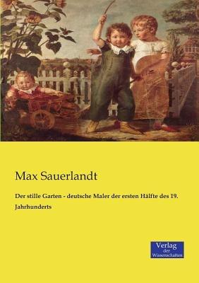 Der stille Garten - deutsche Maler der ersten Halfte des 19. Jahrhunderts - Max Sauerlandt - cover