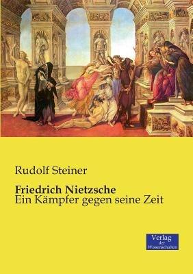 Friedrich Nietzsche: Ein Kämpfer gegen seine Zeit - Rudolf Steiner - cover