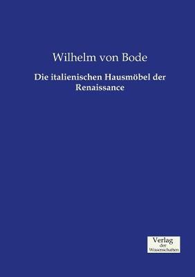 Die italienischen Hausmöbel der Renaissance - Wilhelm Von Bode - cover