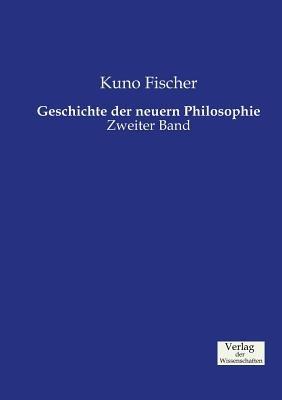 Geschichte der neuern Philosophie: Zweiter Band - Kuno Fischer - cover