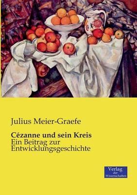 Cézanne und sein Kreis: Ein Beitrag zur Entwicklungsgeschichte - Julius Meier-Graefe - cover