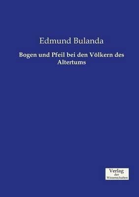 Bogen und Pfeil bei den Voelkern des Altertums - Edmund Bulanda - cover