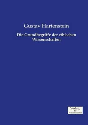Die Grundbegriffe der ethischen Wissenschaften - Gustav Hartenstein - cover