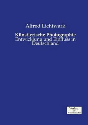 Kunstlerische Photographie: Entwicklung und Einfluss in Deutschland - Alfred Lichtwark - cover