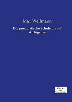 Die pneumatische Schule bis auf Archigenes - Max Wellmann - cover
