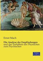 Die Analyse der Empfindungen: und das Verhaltnis des Physischen zum Psychischen