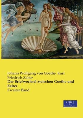 Der Briefwechsel zwischen Goethe und Zelter: Zweiter Band - Johann Wolfgang Von Goethe,Karl Friedrich Zelter - cover