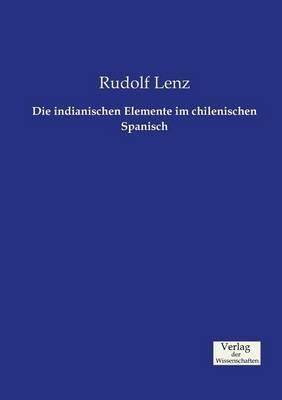 Die indianischen Elemente im chilenischen Spanisch - Rudolf Lenz - cover