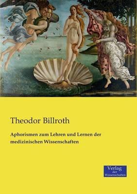 Aphorismen zum Lehren und Lernen der medizinischen Wissenschaften - Theodor Billroth - cover