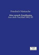 Also sprach Zarathustra: Aus dem Nachlaß 1882/85