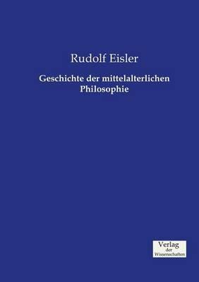 Geschichte der mittelalterlichen Philosophie - Rudolf Eisler - cover