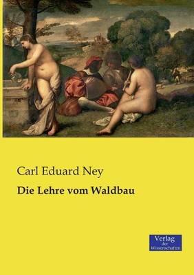 Die Lehre vom Waldbau - Carl Eduard Ney - cover