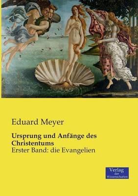 Ursprung und Anfänge des Christentums: Erster Band: die Evangelien - Eduard Meyer - cover
