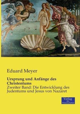 Ursprung und Anfänge des Christentums: Zweiter Band: Die Entwicklung des Judentums und Jesus von Nazaret - Eduard Meyer - cover