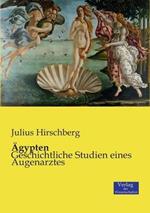 AEgypten: Geschichtliche Studien eines Augenarztes
