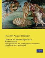 Lehrbuch der Pharmakognosie des Pflanzenreiches: Naturgeschichte der wichtigeren Arzneistoffe vegetabilischen Ursprunges