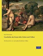 Geschichte der Kunst aller Zeiten und Völker: Die Kunst der vor- und außerchristlichen Völker