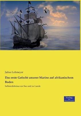 Das erste Gefecht unserer Marine auf afrikanischem Boden: Selbsterlebnisse zur See und zu Lande - Julius Lohmeyer - cover