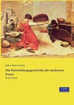 Die Entwicklungsgeschichte der modernen Kunst: Erster Band