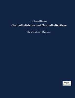 Gesundheitslehre und Gesundheitspflege: Handbuch der Hygiene - Ferdinand Hueppe - cover