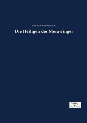 Die Heiligen der Merowinger - Carl Albrecht Bernoulli - cover