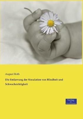 Die Entlarvung der Simulation von Blindheit und Schwachsichtigkeit - August Roth - cover