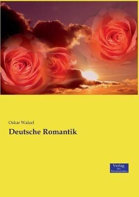 Deutsche Romantik - Oskar Walzel - cover