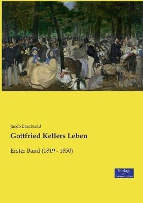 Gottfried Kellers Leben: Erster Band (1819 - 1850) - Jacob Baechtold - cover