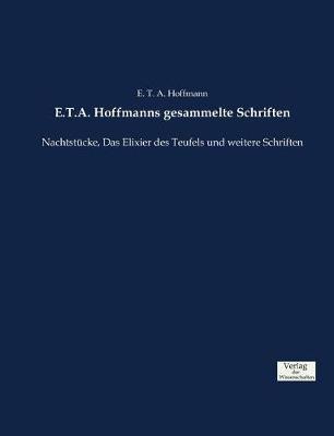 E.T.A. Hoffmanns gesammelte Schriften: Nachtstücke, Das Elixier des Teufels und weitere Schriften - E T a Hoffmann - cover