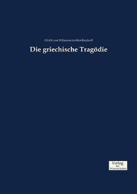 Die griechische Tragödie - Ulrich Von Wilamowitz-Moellendorff - cover