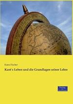 Kant´s Leben und die Grundlagen seiner Lehre