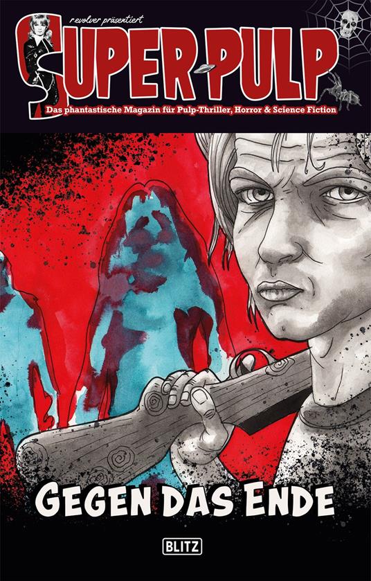 Super-Pulp 16: Gegen das Ende - Jan Gardemann,Stefan Hensch,Marc Mrosk,Oliver Müller - ebook