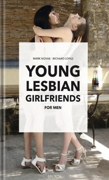 Young lesbian girlfriends for men. Ediz. a colori - Novak Mark,Lopez Richard - copertina