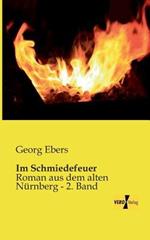 Im Schmiedefeuer: Roman aus dem alten Nurnberg - 2. Band