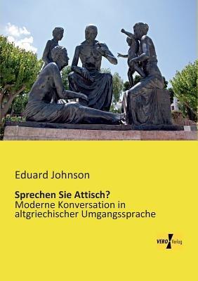 Sprechen Sie Attisch?: Moderne Konversation in altgriechischer Umgangssprache - Eduard Johnson - cover