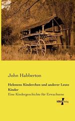 Helenens Kinderchen und anderer Leute Kinder: Eine Kindergeschichte für Erwachsene