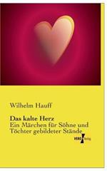 Das kalte Herz: Ein Marchen fur Soehne und Toechter gebildeter Stande