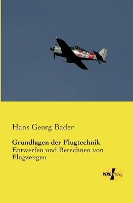 Grundlagen der Flugtechnik: Entwerfen und Berechnen von Flugzeugen - Hans Georg Bader - cover