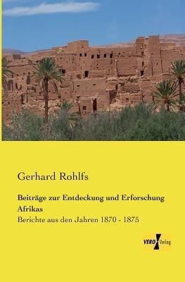 Beitrage zur Entdeckung und Erforschung Afrikas: Berichte aus den Jahren 1870 - 1875 - Gerhard Rohlfs - cover