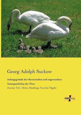 Anfangsgründe der theoretischen und angewandten Naturgeschichte der Tiere: Zweiter Teil - Dritte Abteilung: Von den Vögeln - Georg Adolph Suckow - cover