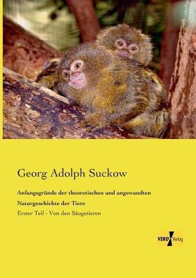 Anfangsgründe der theoretischen und angewandten Naturgeschichte der Tiere: Erster Teil - Von den Säugetieren - Georg Adolph Suckow - cover