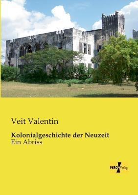 Kolonialgeschichte der Neuzeit: Ein Abriss - Veit Valentin - cover