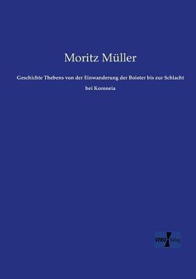 Geschichte Thebens von der Einwanderung der Boioter bis zur Schlacht bei Koroneia - Moritz Müller - cover