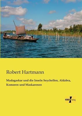 Madagaskar und die Inseln Seychellen, Aldabra, Komoren und Maskarenen - Robert Hartmann - cover