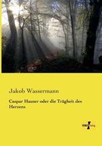 Caspar Hauser oder die Tragheit des Herzens