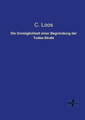 Die Unmöglichkeit einer Begründung der Todes-Strafe - C Loos - cover