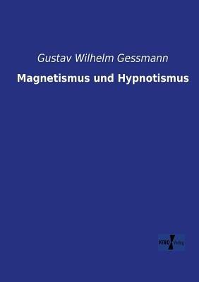 Magnetismus und Hypnotismus - Gustav Wilhelm Gessmann - cover