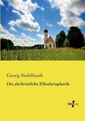 Die altchristliche Elfenbeinplastik - Georg Stuhlfauth - cover