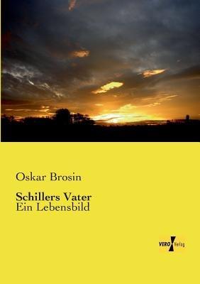Schillers Vater: Ein Lebensbild - Oskar Brosin - cover
