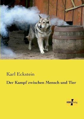 Der Kampf zwischen Mensch und Tier - Karl Eckstein - cover